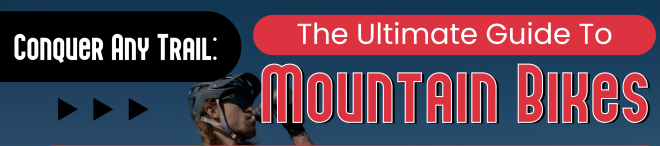 Conquer Any Trail: The Ultimate Guide To Mountain Bikes-INFOGRAPHIC